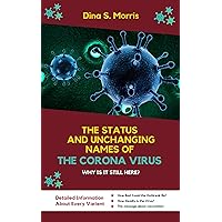 The Status and Unchanging Names of the Corona Virus : : Why Is it Still Here? The Status and Unchanging Names of the Corona Virus : : Why Is it Still Here? Kindle
