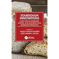 Sourdough Innovations: Novel Uses of Metabolites, Enzymes, and Microbiota from Sourdough Processing Sourdough Innovations: Novel Uses of Metabolites, Enzymes, and Microbiota from Sourdough Processing Kindle Hardcover