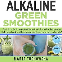 Alkaline Green Smoothies: Delicious Fruit, Veggie and Superfood Smoothie Recipes to Help You Look and Feel Amazing, Alkaline Smoothie Recipes, Book 3 Alkaline Green Smoothies: Delicious Fruit, Veggie and Superfood Smoothie Recipes to Help You Look and Feel Amazing, Alkaline Smoothie Recipes, Book 3 Kindle Audible Audiobook Hardcover Paperback