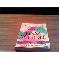 Now That I Have Cancer...I Am Whole: Meditations for Cancer Patients and Those Who Love Them Now That I Have Cancer...I Am Whole: Meditations for Cancer Patients and Those Who Love Them Paperback Hardcover Audio, Cassette