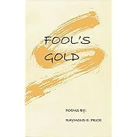Fool's Gold: Poems by Raymond E. Price Fool's Gold: Poems by Raymond E. Price Paperback