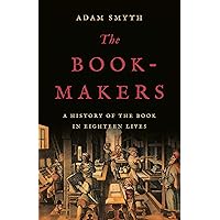 The Book-Makers: A History of the Book in Eighteen Lives The Book-Makers: A History of the Book in Eighteen Lives Hardcover Kindle Audible Audiobook
