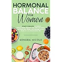 Hormonal Balance for Women: A simple 5-step plan to restore energy levels, improve your skin, reduce your PMS symptoms, and manage your stress levels Hormonal Balance for Women: A simple 5-step plan to restore energy levels, improve your skin, reduce your PMS symptoms, and manage your stress levels Kindle Paperback