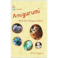 Amigurumi - endlich richtig häkeln! (German Edition) Amigurumi - endlich richtig häkeln! (German Edition) Kindle Hardcover Paperback