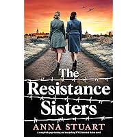The Resistance Sisters: A completely page-turning and tear-jerking WW2 historical fiction novel (Women of War) The Resistance Sisters: A completely page-turning and tear-jerking WW2 historical fiction novel (Women of War) Kindle