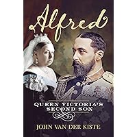 Alfred: Queen Victoria's second son Alfred: Queen Victoria's second son Paperback Kindle