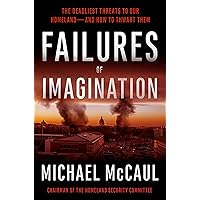 Failures of Imagination: The Deadliest Threats to Our Homeland--and How to Thwart Them Failures of Imagination: The Deadliest Threats to Our Homeland--and How to Thwart Them Kindle Audible Audiobook Hardcover Audio CD