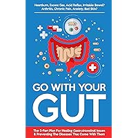 Go With Your Gut: The 5-Part Plan For Healing Gastrointestinal Issues (GERD, IBS, SIBO, Leaky Gut) & Preventing The Diseases (Inflammatory, Autoimmune) That Come With Them Go With Your Gut: The 5-Part Plan For Healing Gastrointestinal Issues (GERD, IBS, SIBO, Leaky Gut) & Preventing The Diseases (Inflammatory, Autoimmune) That Come With Them Kindle Paperback