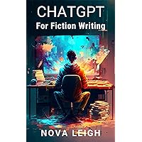 Chat GPT For Fiction Writing: How To Build Better Fiction Faster Using AI Technology (AI for Authors) Chat GPT For Fiction Writing: How To Build Better Fiction Faster Using AI Technology (AI for Authors) Kindle Paperback
