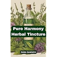 Pure Harmony Herbal Tincture: Natural Stress Relief and Immune Support Pure Harmony Herbal Tincture: Natural Stress Relief and Immune Support Kindle Paperback