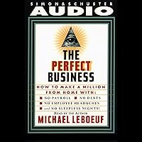 Perfect Business: How To Make A Million From Home With No Payroll, No Employee Headaches, No Debt Perfect Business: How To Make A Million From Home With No Payroll, No Employee Headaches, No Debt Audible Audiobook Hardcover