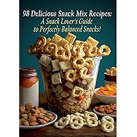 98 Delicious Snack Mix Recipes: A Snack Lover's Guide to Perfectly Balanced Snacks! 98 Delicious Snack Mix Recipes: A Snack Lover's Guide to Perfectly Balanced Snacks! Kindle Paperback