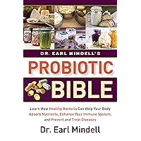 Dr. Earl Mindell's Probiotic Bible: Learn how healthy bacteria can help your body absorb nutrients, enhance your immune system, and prevent and treat diseases. Dr. Earl Mindell's Probiotic Bible: Learn how healthy bacteria can help your body absorb nutrients, enhance your immune system, and prevent and treat diseases. Kindle Paperback Hardcover