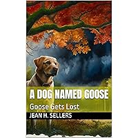 A Dog Named Goose: Goose Gets Lost A Dog Named Goose: Goose Gets Lost Kindle Paperback