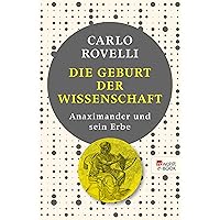 Die Geburt der Wissenschaft: Anaximander und sein Erbe (German Edition) Die Geburt der Wissenschaft: Anaximander und sein Erbe (German Edition) Kindle Hardcover