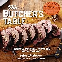 The Butcher's Table: Techniques and Recipes to Make the Most of Your Meat The Butcher's Table: Techniques and Recipes to Make the Most of Your Meat Hardcover Kindle