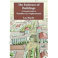 The Embrace of Buildings: A Second Look at Walkable City Neighborhoods The Embrace of Buildings: A Second Look at Walkable City Neighborhoods Kindle Paperback