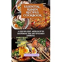ESSENTIAL RAMEN RECIPES COOKBOOK : A STEP-BY-STEP APPROACH TO MASTERING THE ART OF RAMEN COOKING ESSENTIAL RAMEN RECIPES COOKBOOK : A STEP-BY-STEP APPROACH TO MASTERING THE ART OF RAMEN COOKING Kindle Hardcover Paperback