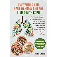 EVERYTHING YOU NEED TO KNOW AND EAT LIVING WITH COPD: The Ultimate Handbook for Individuals Living with COPD and Diet Planning for Optimum Healthy and Flavorful Lifestyle With freebies EVERYTHING YOU NEED TO KNOW AND EAT LIVING WITH COPD: The Ultimate Handbook for Individuals Living with COPD and Diet Planning for Optimum Healthy and Flavorful Lifestyle With freebies Kindle Paperback