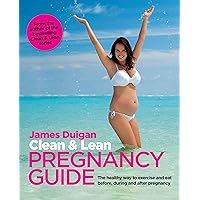 Clean & Lean Pregnancy Guide: The healthy way to exercise and eat before, during and after pregnancy Clean & Lean Pregnancy Guide: The healthy way to exercise and eat before, during and after pregnancy Paperback