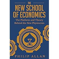 The New School of Economics: The Platform and Theory Behind the New Physiocrats The New School of Economics: The Platform and Theory Behind the New Physiocrats Kindle Audible Audiobook Paperback