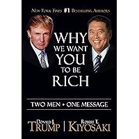Why We Want You To Be Rich: Two Men One Message Why We Want You To Be Rich: Two Men One Message Paperback Kindle Audible Audiobook Hardcover Mass Market Paperback