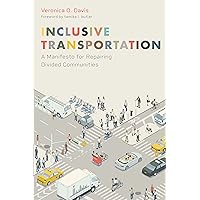 Inclusive Transportation: A Manifesto for Repairing Divided Communities Inclusive Transportation: A Manifesto for Repairing Divided Communities Paperback Kindle
