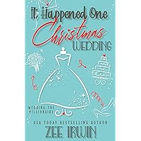It Happened One Christmas Wedding: Wedding the Billionaire It Happened One Christmas Wedding: Wedding the Billionaire Kindle Paperback