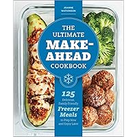 The Ultimate Make-Ahead Cookbook: 125 Delicious, Family-Friendly Freezer Meals to Prep Now and Enjoy Later The Ultimate Make-Ahead Cookbook: 125 Delicious, Family-Friendly Freezer Meals to Prep Now and Enjoy Later Paperback Kindle Spiral-bound