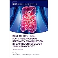 Best of Five MCQS for the European Specialty Examination in Gastroenterology and Hepatology (Oxford Higher Specialty Training) Best of Five MCQS for the European Specialty Examination in Gastroenterology and Hepatology (Oxford Higher Specialty Training) Kindle Paperback