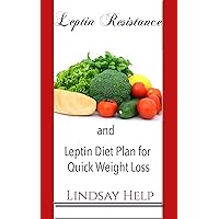 Leptin: Leptin Resistance and a Leptin Diet Plan for Quick Loss (Low Carb Food List: What to Eat While on a Low Carb Diet)