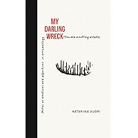 My darling wreck: Notes on emotions and affections in archaeology My darling wreck: Notes on emotions and affections in archaeology Kindle