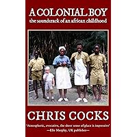 A Colonial Boy: the soundtrack of an african childhood A Colonial Boy: the soundtrack of an african childhood Kindle Paperback
