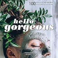 Hello Gorgeous: 100 Fabulous DIY Facials You Can Do at Home Hello Gorgeous: 100 Fabulous DIY Facials You Can Do at Home Kindle Hardcover