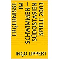 Ergebnisse im Schwimmen – Südostasien Spiele 2003 (Sportstatistik 286) (German Edition) Ergebnisse im Schwimmen – Südostasien Spiele 2003 (Sportstatistik 286) (German Edition) Kindle Paperback