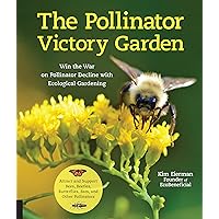 The Pollinator Victory Garden: Win the War on Pollinator Decline with Ecological Gardening; Attract and Support Bees, Beetles, Butterflies, Bats, and Other Pollinators The Pollinator Victory Garden: Win the War on Pollinator Decline with Ecological Gardening; Attract and Support Bees, Beetles, Butterflies, Bats, and Other Pollinators Paperback Kindle