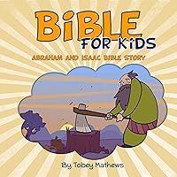 Bible For Kids: Abraham and Isaac: Bible Story For Kids Lessons with Pictures Bible For Kids: Abraham and Isaac: Bible Story For Kids Lessons with Pictures Kindle Paperback