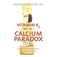 Vitamin K2 And The Calcium Paradox: How a Little-Known Vitamin Could Save Your Life Vitamin K2 And The Calcium Paradox: How a Little-Known Vitamin Could Save Your Life Kindle Paperback Audible Audiobook Audio CD