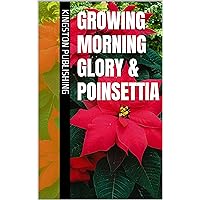 Growing Morning Glory & Poinsettia (Growing Flowers) Growing Morning Glory & Poinsettia (Growing Flowers) Kindle