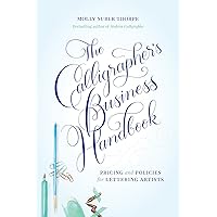 The Calligrapher’s Business Handbook: Pricing & Policies for Lettering Artists The Calligrapher’s Business Handbook: Pricing & Policies for Lettering Artists Kindle Paperback