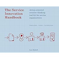 The Service Innovation Handbook: Action-oriented Creative Thinking Toolkit for Service Organizations The Service Innovation Handbook: Action-oriented Creative Thinking Toolkit for Service Organizations Paperback
