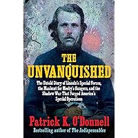The Unvanquished: The Untold Story of Lincoln’s Special Forces, the Manhunt for Mosby’s Rangers, and the Shadow War That Forged America’s Special Operations The Unvanquished: The Untold Story of Lincoln’s Special Forces, the Manhunt for Mosby’s Rangers, and the Shadow War That Forged America’s Special Operations Hardcover Audible Audiobook Kindle Audio CD
