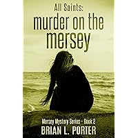 All Saints: Murder on the Mersey (Mersey Murder Mysteries Book 2)