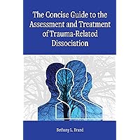 The Concise Guide to the Assessment and Treatment of Trauma-Related Dissociation (Concise Guides on Trauma Care Series) The Concise Guide to the Assessment and Treatment of Trauma-Related Dissociation (Concise Guides on Trauma Care Series) Paperback Kindle