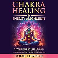 Chakra Healing and Energy Alignment: A Seven-Week Step-by-Step Journey to Effectively Manage Stress, Physical Discomforts, and Spiritual Connection to Achieve Your Wellness Goals Chakra Healing and Energy Alignment: A Seven-Week Step-by-Step Journey to Effectively Manage Stress, Physical Discomforts, and Spiritual Connection to Achieve Your Wellness Goals Paperback Kindle Audible Audiobook Hardcover