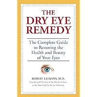 The Dry Eye Remedy: The Complete Guide to Restoring the Health and Beauty of Your Eyes The Dry Eye Remedy: The Complete Guide to Restoring the Health and Beauty of Your Eyes Kindle