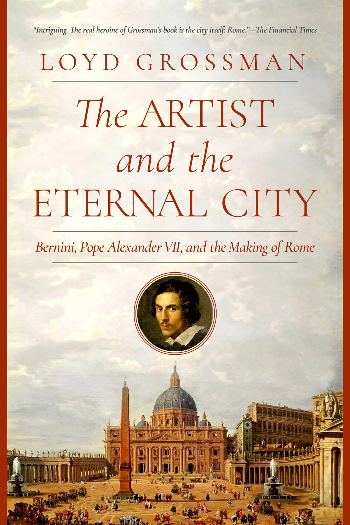 The Artist and the Eternal City: Bernini, Pope Alexander VII, and The Making of Rome