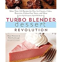 Turbo Blender Dessert Revolution: More Than 140 Recipes for Pies, Ice Creams, Cakes, Brownies, Gluten-Free Treats, and More from High-Horsepower, High-RPM Blenders Turbo Blender Dessert Revolution: More Than 140 Recipes for Pies, Ice Creams, Cakes, Brownies, Gluten-Free Treats, and More from High-Horsepower, High-RPM Blenders Paperback