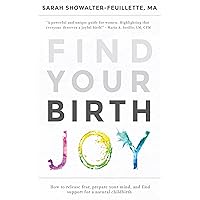 Find Your Birth Joy: How to release fear, prepare your mind, and find support for a natural childbirth Find Your Birth Joy: How to release fear, prepare your mind, and find support for a natural childbirth Kindle Paperback