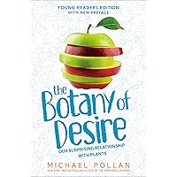 The Botany of Desire Young Readers Edition: Our Surprising Relationship with Plants The Botany of Desire Young Readers Edition: Our Surprising Relationship with Plants Hardcover Audible Audiobook Kindle Paperback